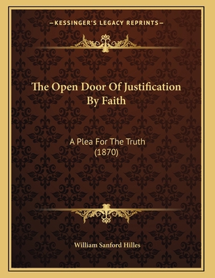 The Open Door Of Justification By Faith: A Plea... 1165644452 Book Cover