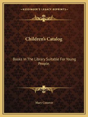 Children's Catalog: Books In The Library Suitab... 1163266256 Book Cover