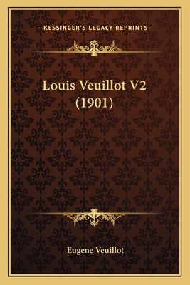 Louis Veuillot V2 (1901) [French] 1165551845 Book Cover