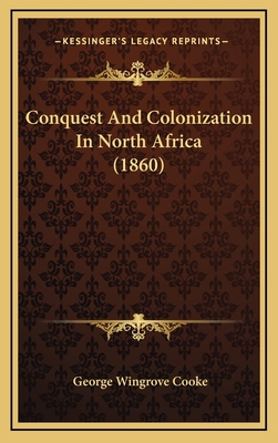 Conquest And Colonization In North Africa (1860) 116597469X Book Cover