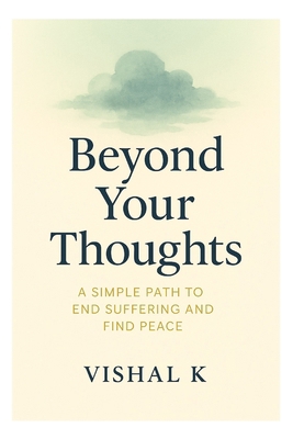 Beyond Your Thoughts: A Simple Path to End Suff... B0FG3J45C4 Book Cover
