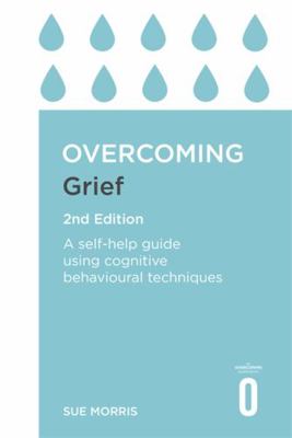 Overcoming Grief 2nd Edition: A Self-Help Guide... 1472140435 Book Cover