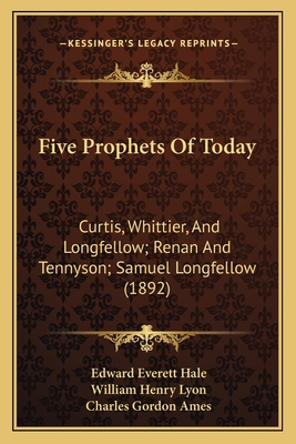 Five Prophets Of Today: Curtis, Whittier, And L... 1165407078 Book Cover