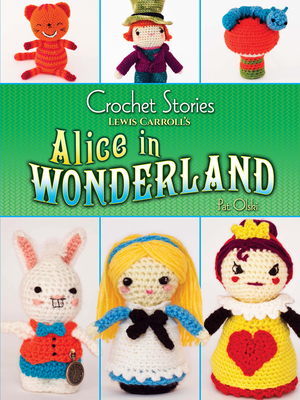 Crochet Stories: Lewis Carroll's Alice in Wonde... 0486807347 Book Cover