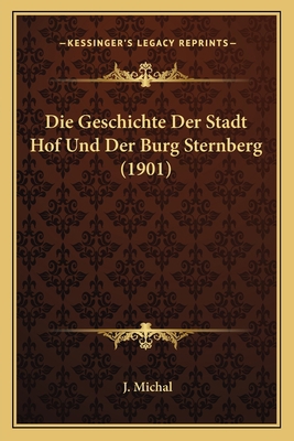 Die Geschichte Der Stadt Hof Und Der Burg Stern... [German] 1168322855 Book Cover