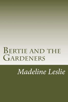 Bertie and the Gardeners 1502391562 Book Cover