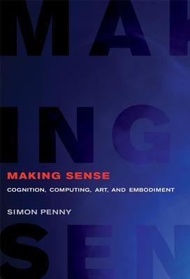 Making Sense: Cognition, Computing, Art, and Em... 0262036754 Book Cover