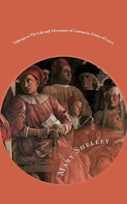 Valperga or The Life and Adventures of Castrucc... 1724424505 Book Cover