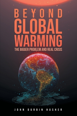 Beyond Global Warming: The Bigger Problem and R... 1954886667 Book Cover