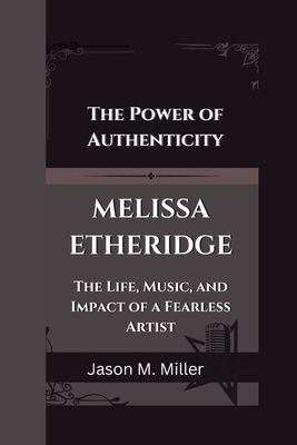 Melissa Etheridge: The Power of Authenticity, T... B0DLSH1ZMZ Book Cover