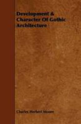 Development & Character of Gothic Architecture 1444628372 Book Cover