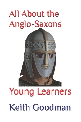 All About the Anglo-Saxons: Young Learners B0B15L2JKG Book Cover