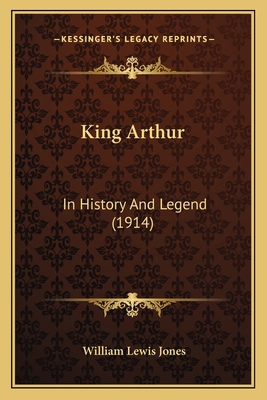 King Arthur: In History And Legend (1914) 116658304X Book Cover