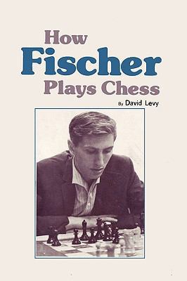 How Fischer Plays Chess 0923891293 Book Cover