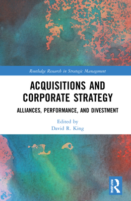 Acquisitions and Corporate Strategy: Alliances,... 1032036362 Book Cover