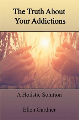 The Truth About Your Addictions: A Holistic Sol... 1524592137 Book Cover
