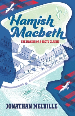 Hamish Macbeth: The Making of a BBC TV Classic 0993321526 Book Cover