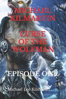 Michael Kilmartin Curse of the Wolfman: A Terri... B0851M9LTQ Book Cover