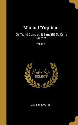 Manuel D'optique: Ou Traité Complet Et Simplifi... [French] 0274045370 Book Cover