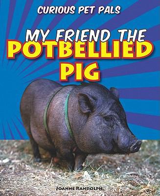 My Friend the Potbellied Pig 1607549751 Book Cover
