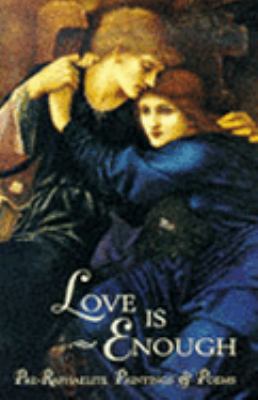 LOVE IS ENOUGH Pre-Raphaelite Paintings and Poems [Unknown] 0711213690 Book Cover