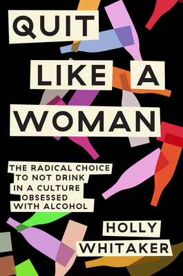 Quit Like a Woman: The Radical Choice to Not Dr... 1984825054 Book Cover