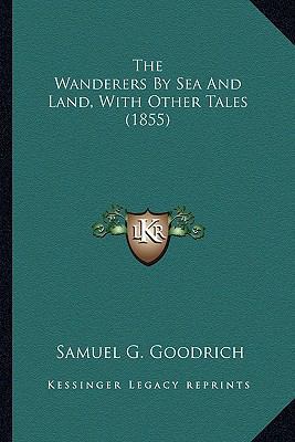 The Wanderers By Sea And Land, With Other Tales... 1164098217 Book Cover