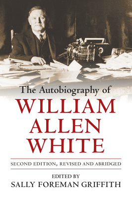 The Autobiography of William Allen White 0700604715 Book Cover