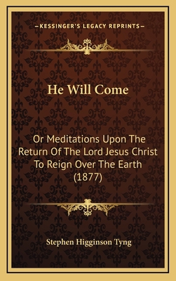 He Will Come: Or Meditations Upon The Return Of... 1166505243 Book Cover