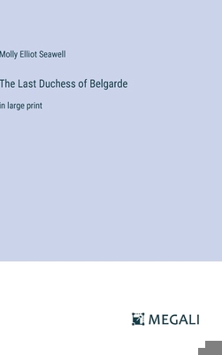 The Last Duchess of Belgarde: in large print 3387301111 Book Cover