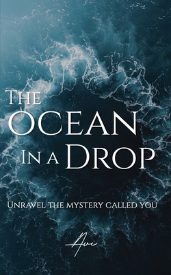 The Ocean in a Drop: Unravel The Mystery Called... B0C9SH1N27 Book Cover