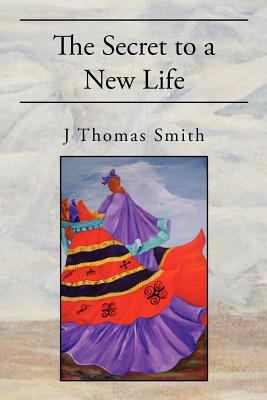 The Secret to a New Life 1462859828 Book Cover