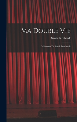 Ma Double Vie: Mémoires De Sarah Bernhardt [French] 1015720846 Book Cover