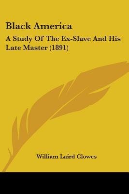 Black America: A Study Of The Ex-Slave And His ... 1436790026 Book Cover
