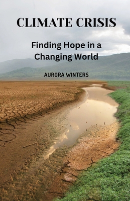 Climate Crisis: Finding Hope in a Changing World B0D4GNK4QM Book Cover