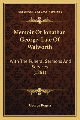 Memoir Of Jonathan George, Late Of Walworth: Wi... 1165471221 Book Cover