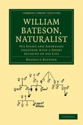 William Bateson, Naturalist: His Essays and Add... 051169394X Book Cover