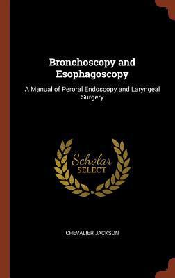 Bronchoscopy and Esophagoscopy: A Manual of Per... 1374880086 Book Cover
