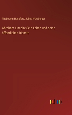 Abraham Lincoln: Sein Leben und seine öffentlic... [German] 3368505750 Book Cover