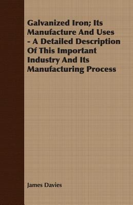 Galvanized Iron; Its Manufacture and Uses - A D... 140860311X Book Cover