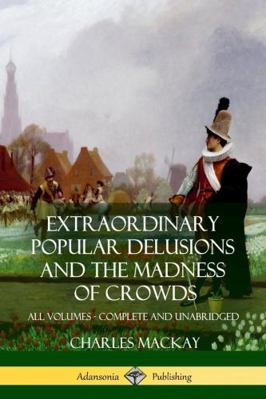 Extraordinary Popular Delusions and The Madness... 1387890409 Book Cover