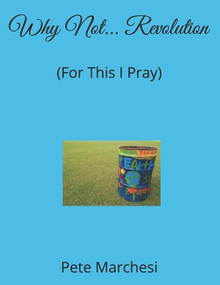 Why Not... Revolution: (For This I Pray) B089M44393 Book Cover