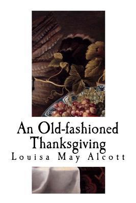 An Old-Fashioned Thanksgiving: Louisa May Alcott 1979631484 Book Cover
