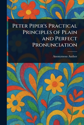 Peter Piper's Practical Principles of Plain and... 1023065827 Book Cover