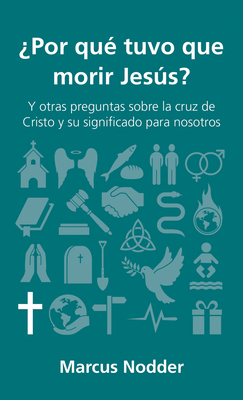 ¿Por Qué Tuvo Que Morir Jesús?: Y Otras Pregunt... [Spanish] 0825458609 Book Cover