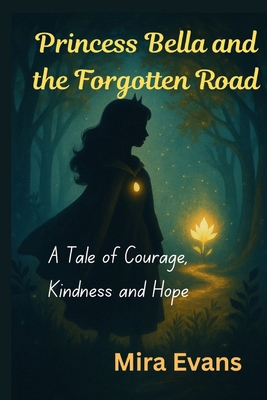 Princess Bella and the Forgotten Road: A Tale o... B0FC6PVKVJ Book Cover