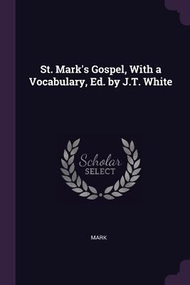 St. Mark's Gospel, With a Vocabulary, Ed. by J.... 1377373134 Book Cover