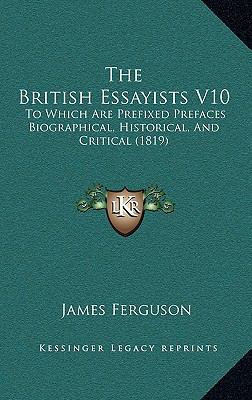 The British Essayists V10: To Which Are Prefixe... 1165725282 Book Cover