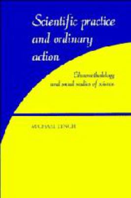 Scientific Practice and Ordinary Action: Ethnom... 0521431522 Book Cover