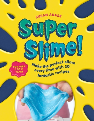 Super Slime!: Make the Perfect Slime Every Time... 1782497102 Book Cover